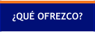 ¿QUÉ OFREZCO?