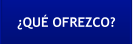 ¿QUÉ OFREZCO?