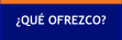 ¿QUÉ OFREZCO?